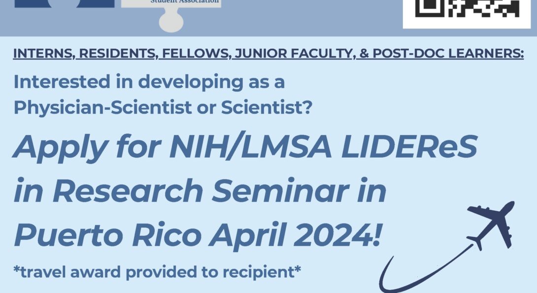 INTERNS, RESIDENTS, FELLOWS, JUNIOR FACULTY, & POST-DOC LEARNERS: Interested in developing as a Physician-Scientist or Scientist? Apply for NIH/LMSA LIDEReS in Research Seminar in Puerto Rico April 2024! *travel award provided to recipient*