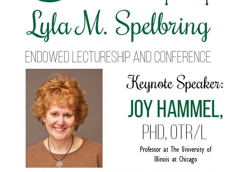 Joy Hammel, PhD, OTR/L as the 2018 Lyla M. Spelbring Endowed lecturer. Dr. Hammel will present What Social Participation Means to People with Disabilities and Implications for Participation-Focused OT.